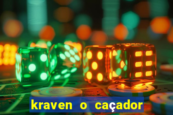 kraven o caçador filme completo dublado